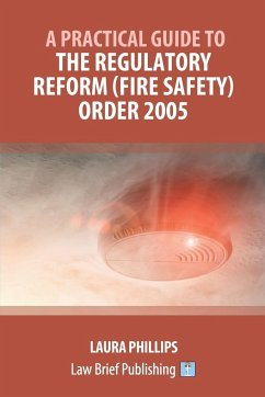 A Practical Guide to the Regulatory Reform (Fire Safety) Order 2005 - Phillips, Laura