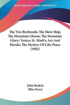 The Two Boyhoods; The Slave Ship; The Mountain Gloom; The Mountain Glory; Venice; St. Mark's; Art And Morals; The Mystery Of Life; Peace (1902)