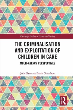 The Criminalisation and Exploitation of Children in Care (eBook, ePUB) - Shaw, Julie; Greenhow, Sarah