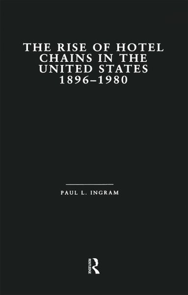 The Rise of Hotel Chains in the United States, 1896-1980 (eBook, PDF) The Rise of Hotel Chains in the United States, 1896-1980 (eBook, PDF)