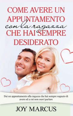 Come avere un appuntamento con la ragazza che hai sempre desiderato - Marcus, joy