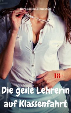 Die geile Lehrerin auf Klassenfahrt (eBook, ePUB) - Binkowski, Bernadette