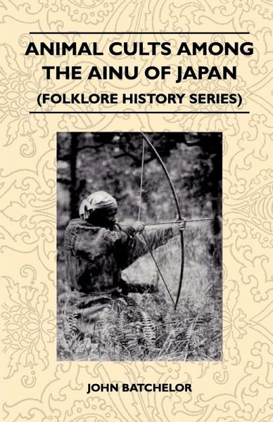 Animal Cults Among the Ainu of Japan (Folklore History Series) (eBook, ePUB) Animal Cults Among the Ainu of Japan (Folklore History Series) (eBook, ePUB)
