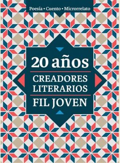 20 años. Creadores Literarios FIL Joven (eBook, ePUB) - Espinoza de los Monteros, Javier; Olivares Ramos, Luz Elvira; López Méndez, Carla Xel-Ha; Saucedo López, Daniela Montserrat; Anaya Padilla, Joel; Jara, Alín; Hernández Castañeda, Armenia Leticia; Avelar Barragán, Andrea Azucena; Viveros Reyes, Héctor Javier; Aguayo Álvarez, José Moisés; Ramos Mejía, Carlos Eduardo; Romero Villavicencio, Ignacio Tadeo; Barrera García, Ave; Garcidueñas, Diana; Durango, Luis Augusto; Reyes Flores, Rosa Elia; Jiménez Hernández, Katerina; Villarreal