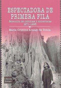 Espectadora de primera fila: selección de crónicas y entrevistas 1971-1995 (eBook, ePUB) - Arango de Tobón, María Cristina