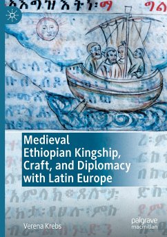 Medieval Ethiopian Kingship, Craft, and Diplomacy with Latin Europe - Krebs, Verena