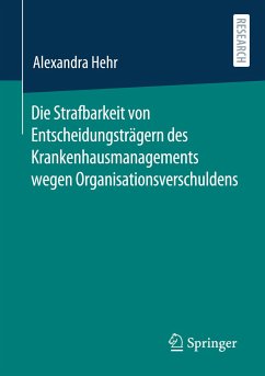 Die Strafbarkeit von Entscheidungsträgern des Krankenhausmanagements wegen Organisationsverschuldens - Hehr, Alexandra