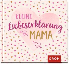 Kleine Liebeserklärung - für Mama - Groh Verlag