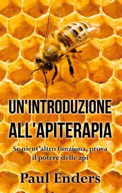 Un'Introduzione all'Apiterapia (eBook, ePUB) - Enders, Paul