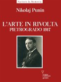 L&quote;arte in rivolta. Pietrogrado 1917 (eBook, ePUB)