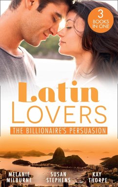 Latin Lovers: The Billionaire's Persuasion (eBook, ePUB) - Milburne, Melanie; Stephens, Susan; Thorpe, Kay