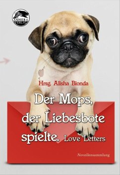 Der Mops, der Liebesbote spielte (eBook, ePUB) - Bionda, Alisha; Bern, Tanja; Carpenter, Tanya; Eisel, Christine; Young, Caitlyn; Weil, Andrea