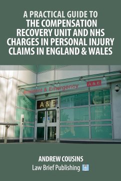A Practical Guide to the Compensation Recovery Unit and NHS Charges in Personal Injury Claims in England & Wales - Cousins, Andrew