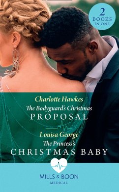 The Bodyguard's Christmas Proposal / The Princess's Christmas Baby: The Bodyguard's Christmas Proposal (Royal Christmas at Seattle General) / The Princess's Christmas Baby (Royal Christmas at Seattle General) (Mills & Boon Medical) (eBook, ePUB) - Hawkes, Charlotte; George, Louisa