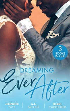 Dreaming Ever After: Safe in the Tycoon's Arms / One Perfect Moment / Bidding on the Bachelor (eBook, ePUB) - Faye, Jennifer; Arthur, A. C.; Carpenter, Kerri