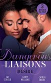 Dangerous Liaisons: Desire: Unfinished Business / His Temporary Mistress / Not Just the Boss's Plaything (eBook, ePUB)