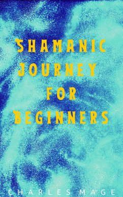 Shamanic Journey for Beginners (eBook, ePUB) - Mage, Charles