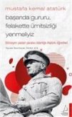 Mustafa Kemal Atatürk - Basarida Gururu, Felakette Ümitsizligi Yenmeliyiz