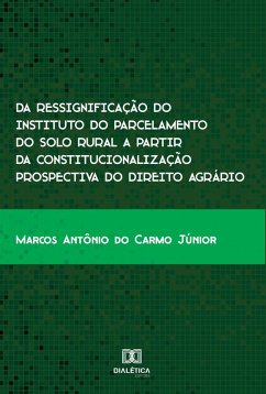 Cover Da ressignificação do instituto do parcelamento do solo rural a partir da constitucionalização prospectiva do Direito Agrário (eBook, ePUB)
