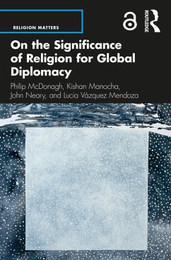 On the Significance of Religion for Global Diplomacy (eBook, ePUB) - McDonagh, Philip; Manocha, Kishan; Neary, John; Vázquez Mendoza, Lucia