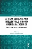 African Scholars and Intellectuals in North American Academies (eBook, ePUB)