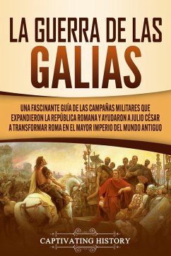 La Guerra de las Galias (eBook, ePUB) - History, Captivating