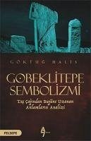 Göbeklitepe Sembolizmi Tas Cagindan Bugüne Uzanan Anlamlarin Analizi - Halis, Göktug