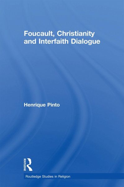 Foucault, Christianity and Interfaith Dialogue (eBook, PDF) Foucault, Christianity and Interfaith Dialogue (eBook, PDF)