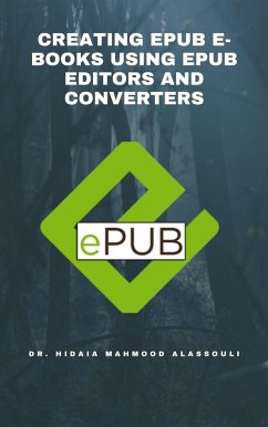 Creating EPUB E-books Using EPUB Editors and Converters (eBook, ePUB) - Alassouli, Hidaia Mahmood