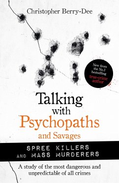 Talking with Psychopaths and Savages: Mass Murderers and Spree Killers (eBook, ePUB) - Berry-Dee, Christopher