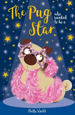 The Pug who wanted to be a Star (eBook, ePUB) - Swift, Bella