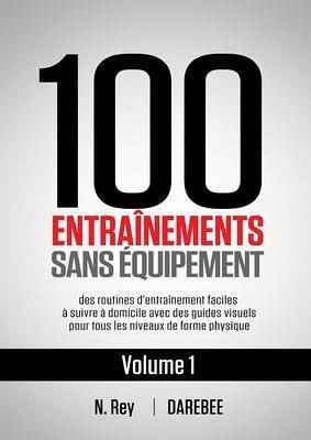 100 Entraînements Sans Équipement Vol. 1 (eBook, ePUB) 100 Entraînements Sans Équipement Vol. 1 (eBook, ePUB)