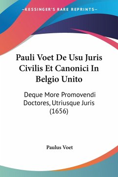 Pauli Voet De Usu Juris Civilis Et Canonici In Belgio Unito - Voet, Paulus