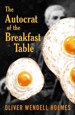 The Autocrat of the Breakfast Table (eBook, ePUB) - Holmes, Oliver Wendell