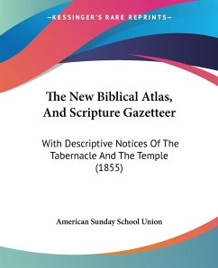 The New Biblical Atlas, And Scripture Gazetteer - American Sunday School Union