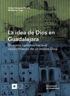 La idea de Dios en Guadalajara (eBook, ePUB) - Vázquez Parada, Celina; Vogt, Wolfgang