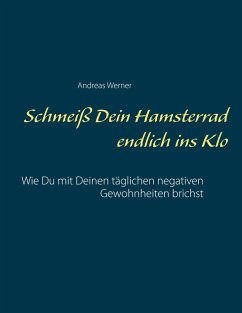 Schmeiß Dein Hamsterrad endlich ins Klo (eBook, ePUB) - Werner, Andreas