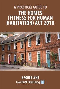 A Practical Guide to the Homes (Fitness for Human Habitation) Act 2018 - Lyne, Brooke