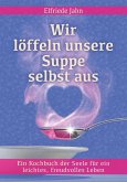 Wir löffeln unsere Suppe selbst aus (eBook, ePUB)