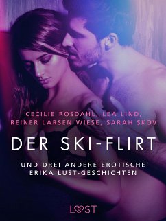 Der Ski-Flirt – und drei andere erotische Erika Lust-Geschichten (eBook, ePUB) - Rosdahl, Cecilie; Wiese, Reiner Larsen; Skov, Sarah; Lind, Lea