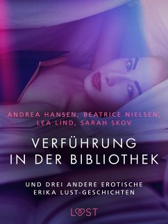 Verführung in der Bibliothek – und drei andere erotische Erika Lust-Geschichten (eBook, ePUB) - Skov, Sarah; Lind, Lea; Hansen, Andrea; Nielsen, Beatrice