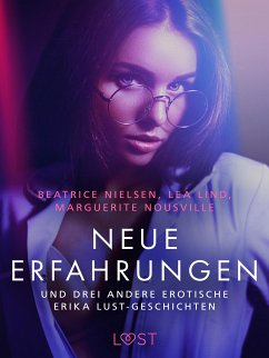 Neue Erfahrungen – und drei andere erotische Erika Lust-Geschichten (eBook, ePUB) - Lind, Lea; Nielsen, Beatrice; Nousville, Marguerite