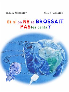 Et si on ne se brossait pas les dents ? (eBook, ePUB) - Andriewsky, Christine; Blasco, Pierre-Yves