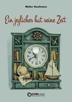 Ein jegliches hat seine Zeit (eBook, ePUB) - Kaufmann, Walter