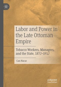 Labor and Power in the Late Ottoman Empire - Nacar, Can