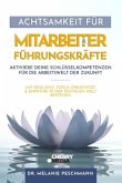 Achtsamkeit für Mitarbeiter & Führungskräfte - Aktiviere deine Schlüsselkompetenzen für die Arbeitswelt der Zukunft