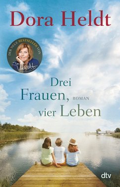 Drei Frauen, vier Leben / Haus am See Bd.2 - Heldt, Dora