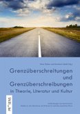 Grenzüberschreitungen und Grenzüberschreibungen in Theorie, Literatur und Kultur Grenzüberschreitungen und Grenzüberschreibungen in Theorie, Literatur und Kultur