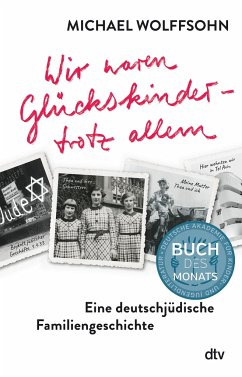 Wir waren Glückskinder - trotz allem. Eine deutschjüdische Familiengeschichte - Wolffsohn, Michael