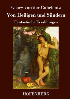 Von Heiligen und Sündern - Gabelentz, Georg von der